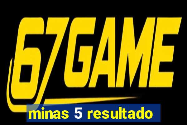 minas 5 resultado