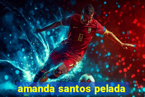 amanda santos pelada