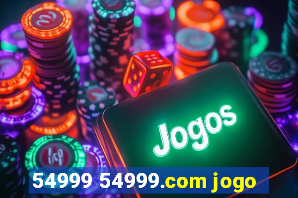 54999 54999.com jogo