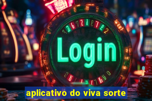 aplicativo do viva sorte