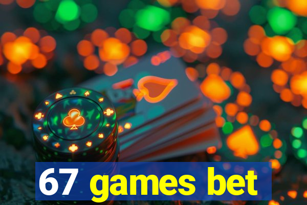 67 games bet