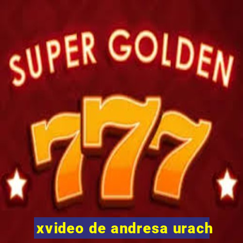 xvideo de andresa urach