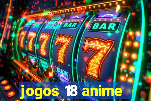 jogos 18 anime