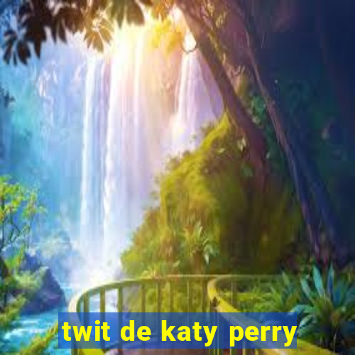 twit de katy perry