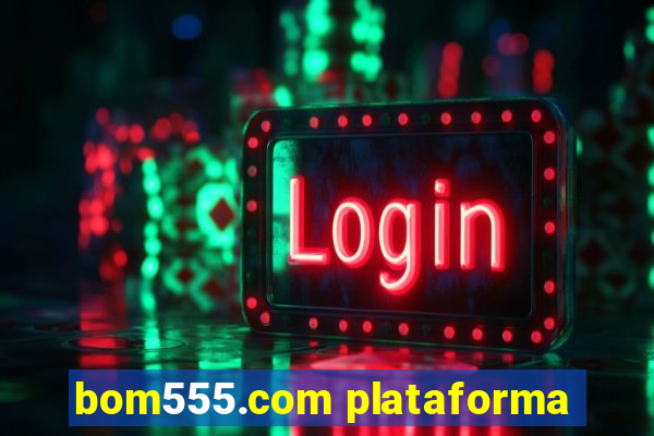 bom555.com plataforma