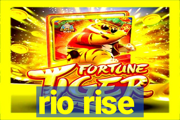 rio rise