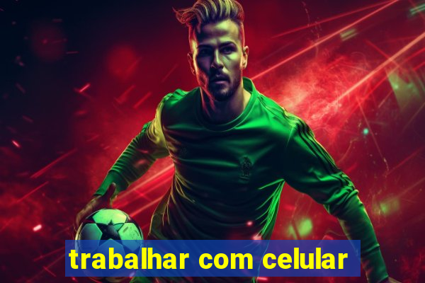 trabalhar com celular