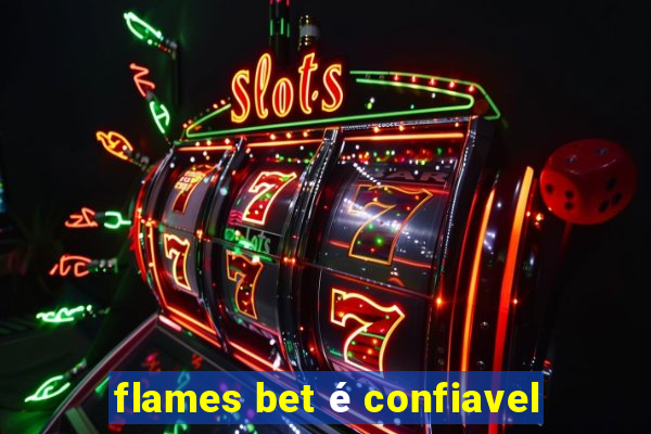 flames bet é confiavel