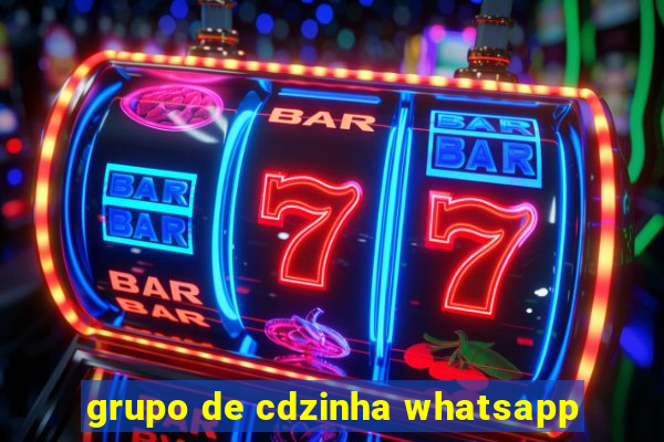 grupo de cdzinha whatsapp