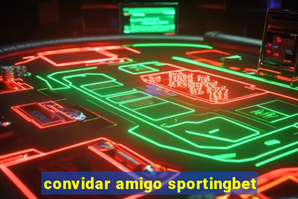 convidar amigo sportingbet