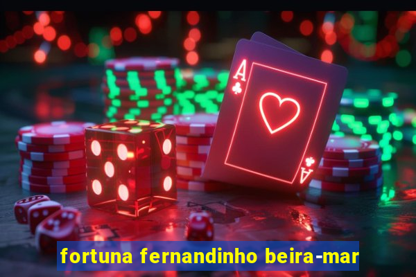 fortuna fernandinho beira-mar