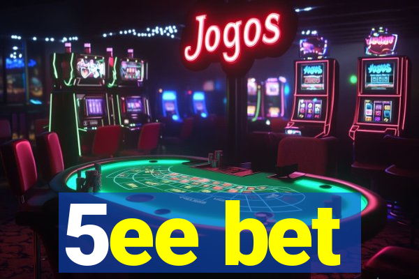 5ee bet