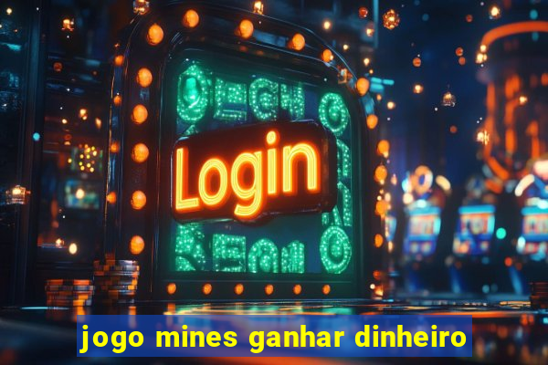 jogo mines ganhar dinheiro