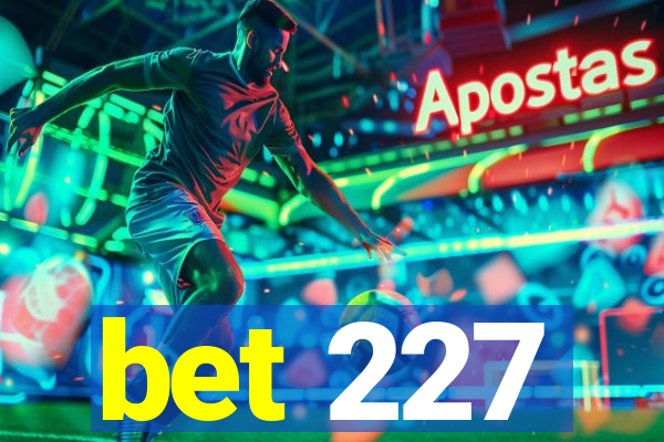 bet 227