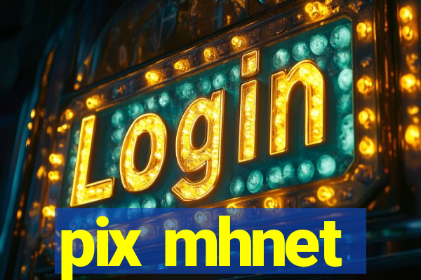 pix mhnet