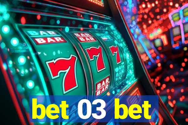 bet 03 bet