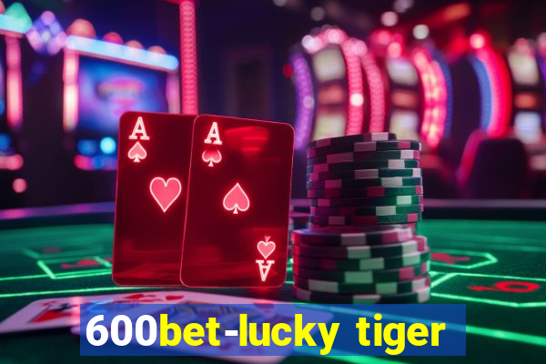 600bet-lucky tiger