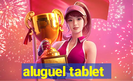 aluguel tablet