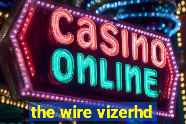 the wire vizerhd