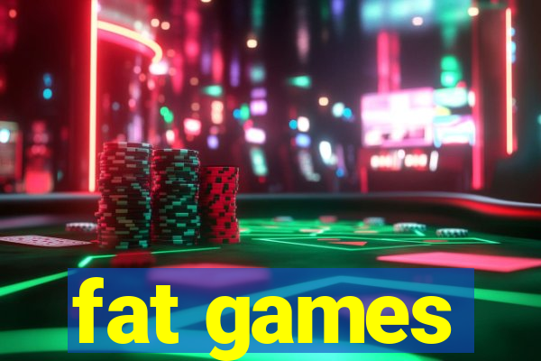 fat games