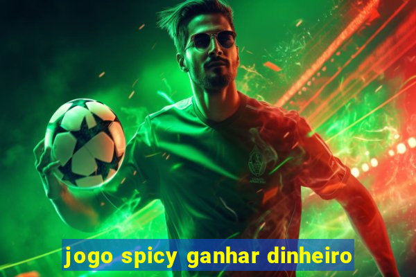jogo spicy ganhar dinheiro