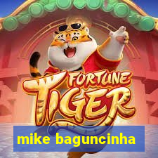 mike baguncinha