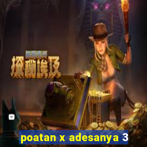 poatan x adesanya 3