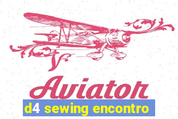 d4 sewing encontro