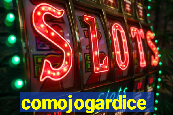 comojogardice