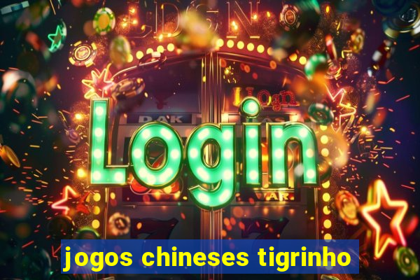 jogos chineses tigrinho