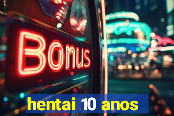 hentai 10 anos