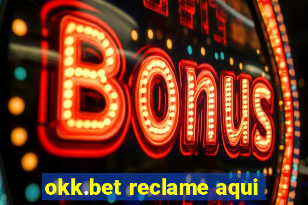 okk.bet reclame aqui