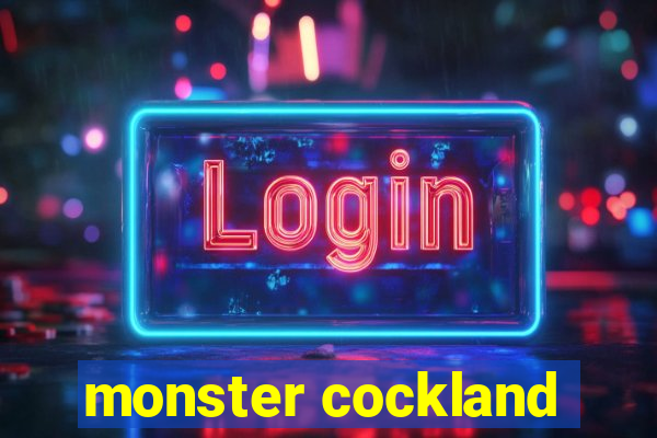 monster cockland