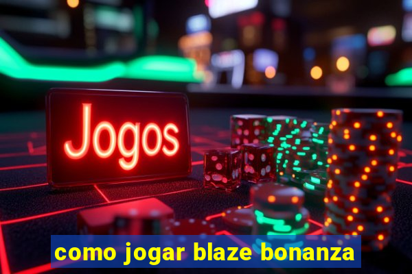como jogar blaze bonanza
