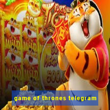 game of thrones telegram