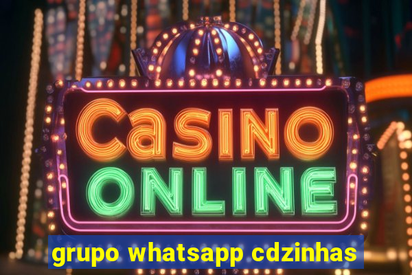 grupo whatsapp cdzinhas