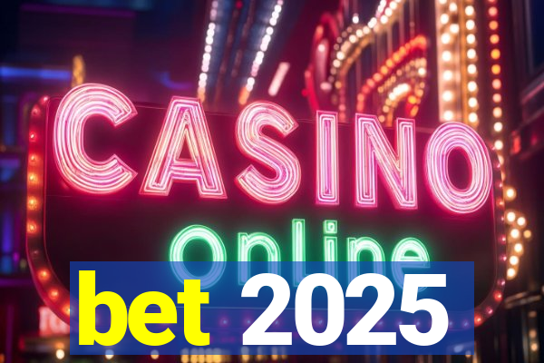 bet 2025