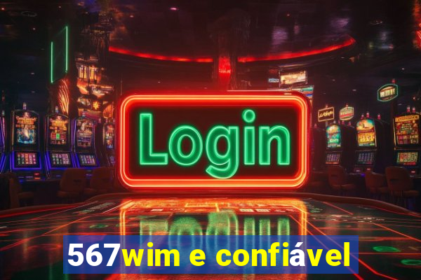 567wim e confiável