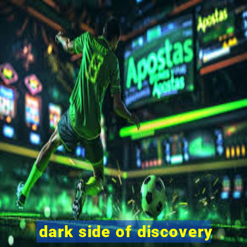 dark side of discovery