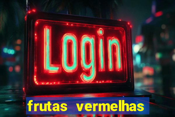 frutas vermelhas nomes e fotos