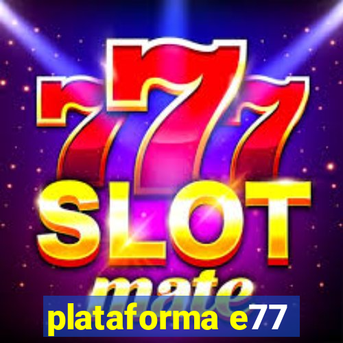 plataforma e77