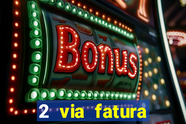 2 via fatura magazine luiza