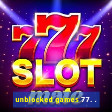 unblocked games 77. .