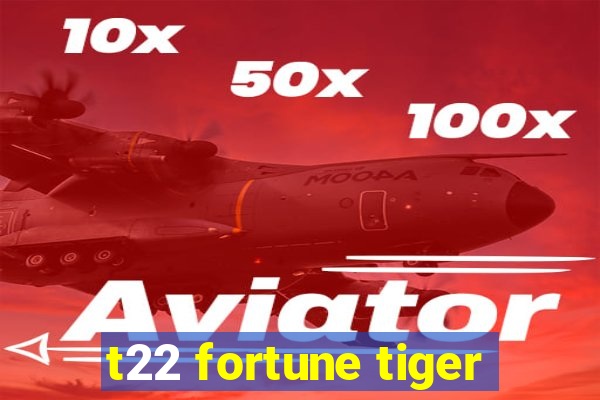 t22 fortune tiger