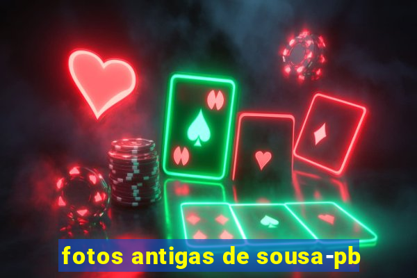 fotos antigas de sousa-pb