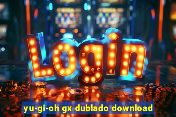 yu-gi-oh gx dublado download