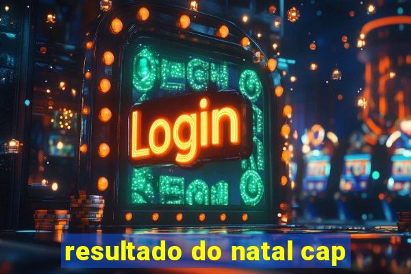 resultado do natal cap