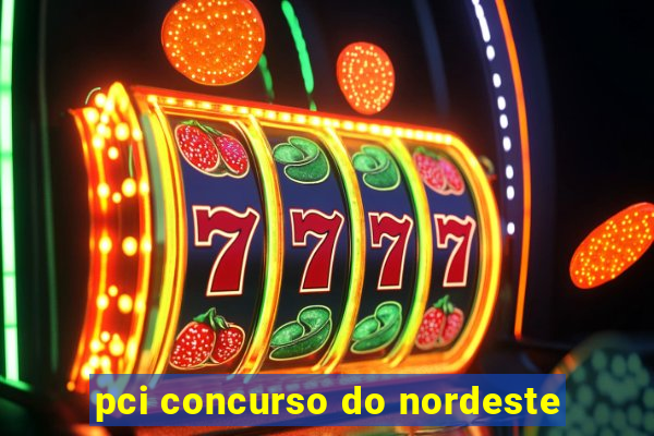 pci concurso do nordeste