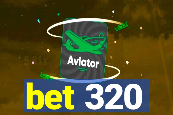 bet 320