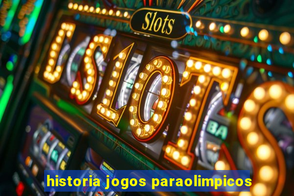 historia jogos paraolimpicos